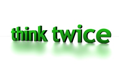 Think twice