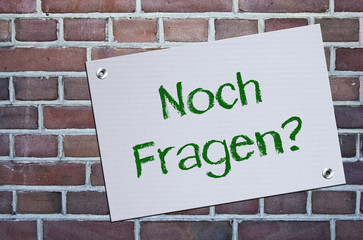 Noch Fragen?
