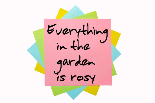 Proverb "  Everything in the garden is rosy " written on bunch o