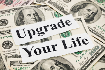 Upgrade your life by money