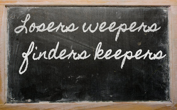 expression -  Losers weepers, finders keepers