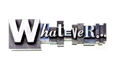 Whatever