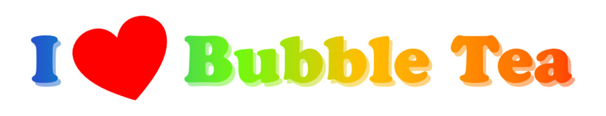 I love Bubble Tea
