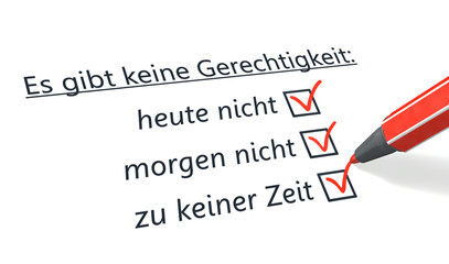 Es gibt keine Gerechtigkeit!