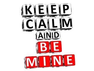 3D Keep Calm And Be Mine Button Click Here Block Text