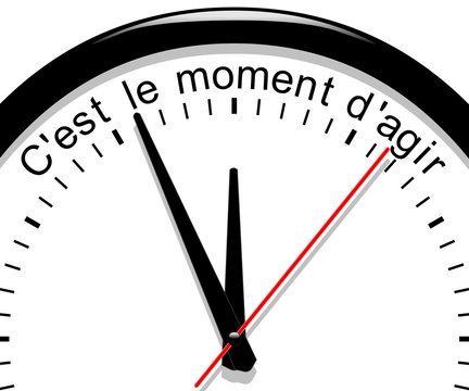 Horloge. C&rsquo;est le moment d&rsquo;agir