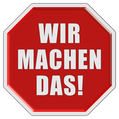Stopschild rot WIR MACHEN DAS!