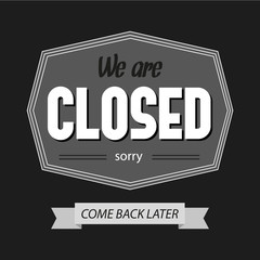 Black and white we are closed sign. Retro poster