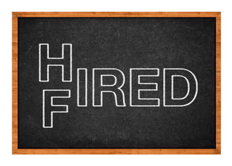 Hired or fired concept