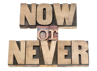 now or never in wood type