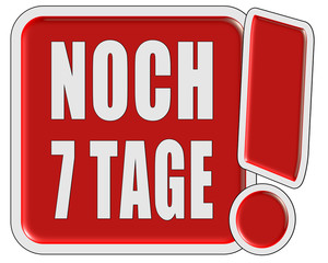 !-Schild rot quad NOCH 7 TAGE