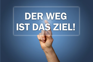 Der Weg ist das Ziel