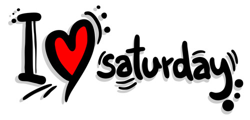 I love saturday