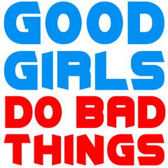 Good Girls Do Bad Things