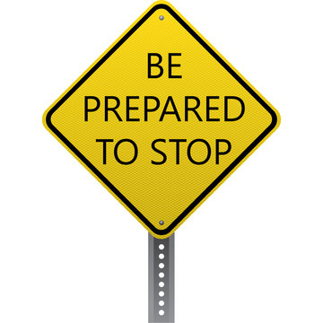 Be Prepared To Stop Sign