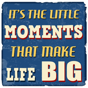 It's The Little Moments That Make Life Big Poster