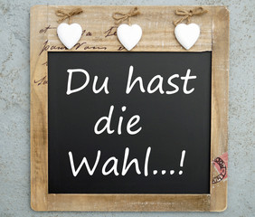 Du hast die Wahl...!