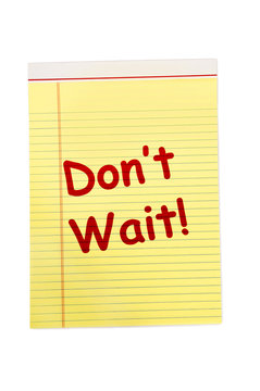 Don't Wait Written In Red On Yellow Legal Pad