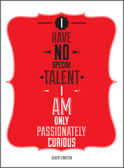 Poster. I have no special talent i am only passionately curious.