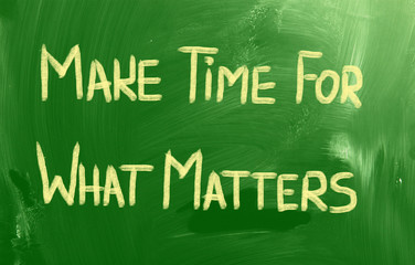Make Time For What Matters Concept