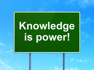 Education concept: Knowledge Is power! on road sign background