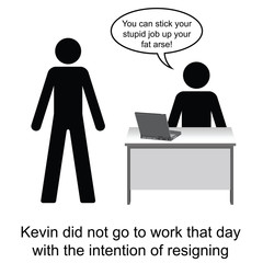 Kevin inadvertently handed in his notice at work
