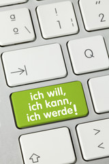 Ich will, ich kann, ich werde!