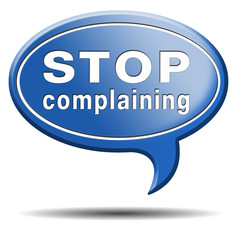 stop complaining