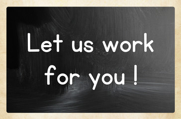 let us work for you concept