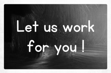 let us work for you concept