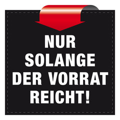 Nur solange der Vorrat reicht!