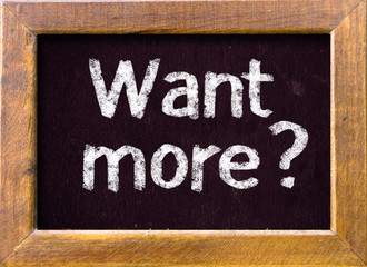 Want more ? handwritten on blackboard 