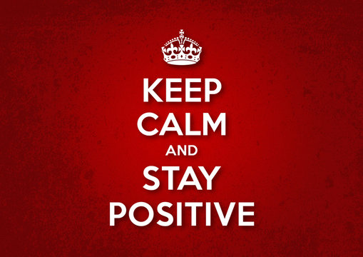 Keep Calm and Stay Positive