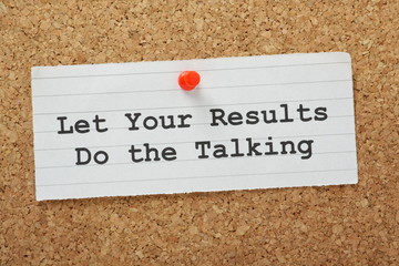 Let Your Results Do The Talking