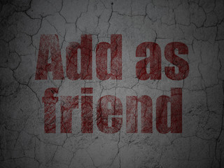 Social media concept: Add as Friend on grunge wall background