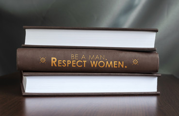 Be a man. Respect women. Book concept.