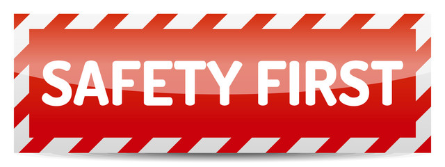 Safety first