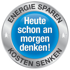 Heute schon an morgen denken! Energie sparen - Kosten senken