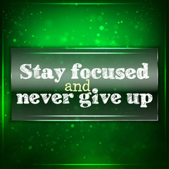 Stay focused and never give up