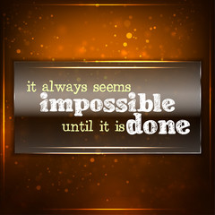 It always seems impossible until it is done. - 61163318