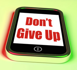 Don't Give Up On Phone Shows Determination Persist And Persevere