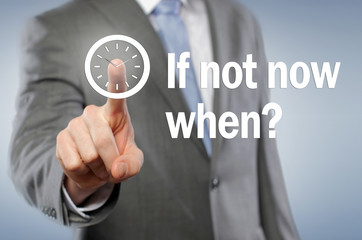 If not now when?