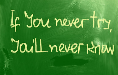 If You Never Try You'll Never Know Concept