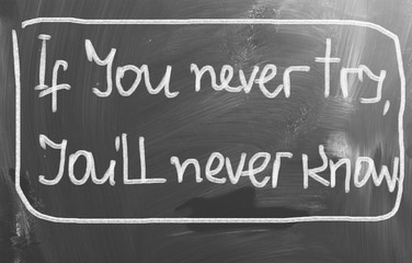 If You Never Try You'll Never Know Concept