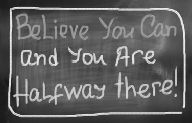 Belive You Can and You're Halfway There Concept