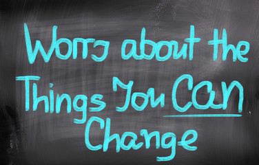 Worry About The Things You Can Change Concept