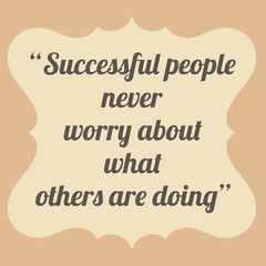 Fototapeta na wymiar Successful people never worry about what others are doing. Vinta