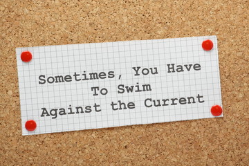 Sometimes You Have to Swim Against the Current