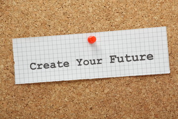 The phrase Create Your Future