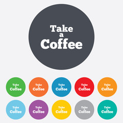 Take a Coffee sign icon. Coffee away symbol.